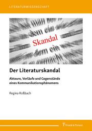 Icon image Der Literaturskandal: Akteure, Verläufe und Gegenstände eines Kommunikationsphänomens