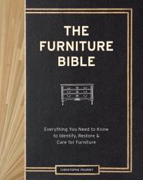 Icon image The Furniture Bible: Everything You Need to Know to Identify, Restore & Care for Furniture