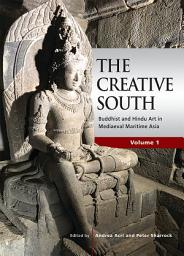 Icon image The Creative South: Buddhist and Hindu Art in Mediaeval Maritime Asia, volume 1, Volume 1