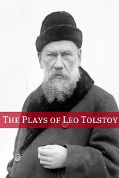 Icon image The Plays of Leo Tolstoy: (Includes The Cuase of it All, The First Distiller, The Fruits of Culture, The Light Shines in Darkness, The Live Corpse, The Power of Darkness, Redemption)