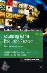 Icon image Advancing Media Production Research: Shifting Sites, Methods, and Politics