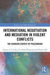 Icon image International Negotiation and Mediation in Violent Conflict: The Changing Context of Peacemaking