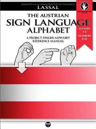 Icon image The Austrian Sign Language Alphabet – A Project FingerAlphabet Reference Manual: Letters A-Z, Numbers 0-10, Two Viewing Angles