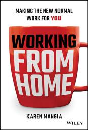 Icon image Working From Home: Making the New Normal Work for You