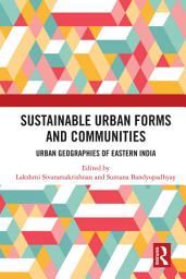 Icon image Sustainable Urban Forms and Communities: Urban Geographies of Eastern India: Urban Geographies of Eastern India