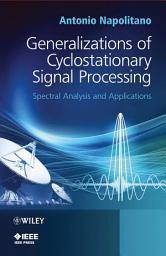 Icon image Generalizations of Cyclostationary Signal Processing: Spectral Analysis and Applications