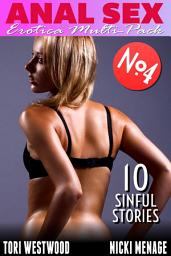 Icon image Anal Sex - Erotica Multi-Pack No.4 - 10 Sinful Stories (Anal Sex Erotica Threesome Erotica Menage Erotica First Time Erotica Virgin Erotica)