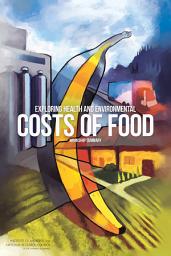 Icon image Exploring Health and Environmental Costs of Food: Workshop Summary