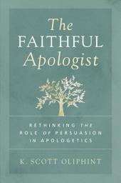 Icon image The Faithful Apologist: Rethinking the Role of Persuasion in Apologetics