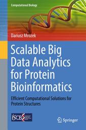 Icon image Scalable Big Data Analytics for Protein Bioinformatics: Efficient Computational Solutions for Protein Structures