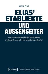 Icon image Elias' Etablierte und Außenseiter: Eine quantitativ-empirische Modellierung am Beispiel der deutschen Migrationsgesellschaft