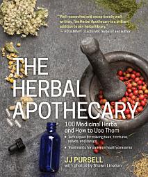 Icon image The Herbal Apothecary: 100 Medicinal Herbs and How to Use Them