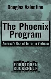 Icon image The Phoenix Program: America's Use of Terror in Vietnam