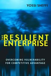 Icon image The Resilient Enterprise: Overcoming Vulnerability for Competitive Advantage