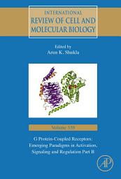 Icon image G Protein-Coupled Receptors: Emerging Paradigms in Activation, Signaling and Regulation Part B