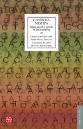 Icon image Genómica mestiza: Raza, nación y ciencia en Latinoamérica