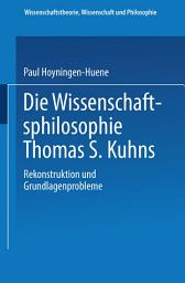 Icon image Die Wissenschaftsphilosophie Thomas S. Kuhns: Rekonstruktion und Grundlagenprobleme