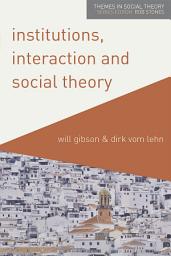 Icon image Institutions, Interaction and Social Theory