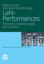 Icon image Lehr-Performances: Filmische Inszenierungen des Lehrens