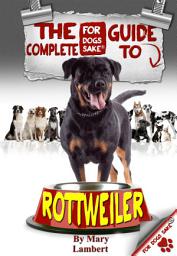 Icon image The Complete Guide to Rottweilers