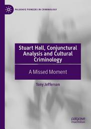 Icon image Stuart Hall, Conjunctural Analysis and Cultural Criminology: A Missed Moment