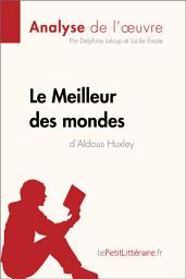 Icon image Le Meilleur des mondes d'Aldous Huxley (Analyse de l'oeuvre): Analyse complète et résumé détaillé de l'oeuvre