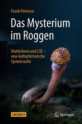 Icon image Das Mysterium im Roggen: Mutterkorn und LSD - eine kulturhistorische Spurensuche