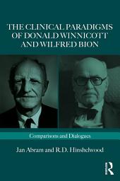 Icon image The Clinical Paradigms of Donald Winnicott and Wilfred Bion: Comparisons and Dialogues