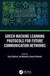 Icon image Green Machine Learning Protocols for Future Communication Networks