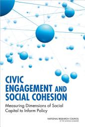 Icon image Civic Engagement and Social Cohesion: Measuring Dimensions of Social Capital to Inform Policy