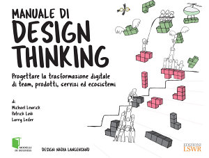 Icon image Manuale di design thinking: Progettare la trasformazione digitale di team, prodotti, servizi ed ecosistemi