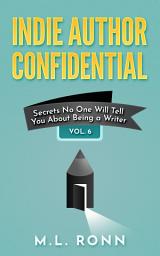 Icon image Indie Author Confidential 6: Secrets No One Will Tell You About Being a Writer