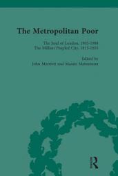 Icon image The Metropolitan Poor Vol 4: Semifactual Accounts, 1795-1910