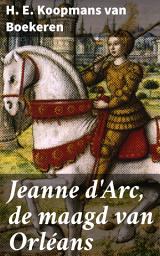 Icon image Jeanne d'Arc, de maagd van Orléans: Een episch portret van een vrouwelijke heldin en katholieke heilige in het middeleeuwse Frankrijk