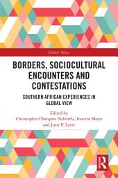 Icon image Borders, Sociocultural Encounters and Contestations: Southern African Experiences in Global View