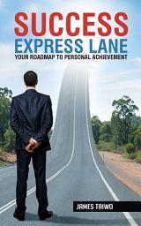 Icon image Success Express Lane: Your Roadmap to Personal Achievement Kindle Edition