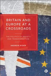 Icon image Britain and Europe at a Crossroads: The Politics of Anxiety and Transformation