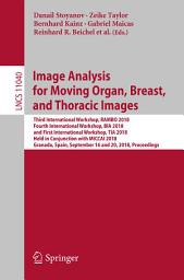 Icon image Image Analysis for Moving Organ, Breast, and Thoracic Images: Third International Workshop, RAMBO 2018, Fourth International Workshop, BIA 2018, and First International Workshop, TIA 2018, Held in Conjunction with MICCAI 2018, Granada, Spain, September 16 and 20, 2018, Proceedings