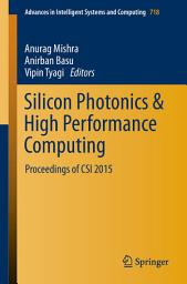 Icon image Silicon Photonics & High Performance Computing: Proceedings of CSI 2015