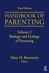 Icon image Handbook of Parenting: Volume 2: Biology and Ecology of Parenting, Third Edition, Edition 3