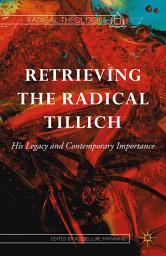 Icon image Retrieving the Radical Tillich: His Legacy and Contemporary Importance