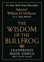 Icon image The Wisdom of the Bullfrog: Leadership Made Simple (But Not Easy)