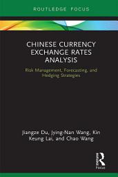 Icon image Chinese Currency Exchange Rates Analysis: Risk Management, Forecasting and Hedging Strategies