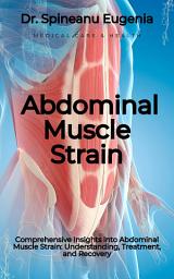 Icon image Comprehensive Insights into Abdominal Muscle Strain: Understanding, Treatment, and Recovery