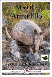 Icon image Meet the Armadillo: A 15-Minute Book for Early Readers: Educational Version