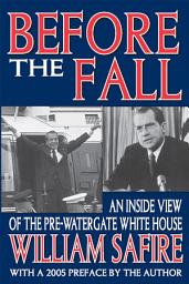 Icon image Before the Fall: An Inside View of the Pre-Watergate White House