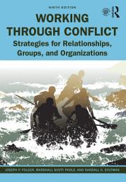 Icon image Working Through Conflict: Strategies for Relationships, Groups, and Organizations, Edition 9