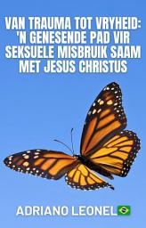 Ikoonprent Van trauma tot vryheid: 'n genesende pad vir seksuele misbruik saam met Jesus Christus