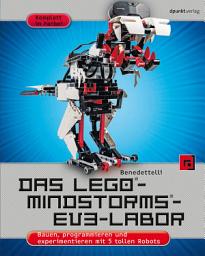 Icon image Das LEGO®-MINDSTORMS®-EV3-Labor: Bauen, programmieren und experimentieren mit 5 tollen Robots