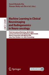 Icon image Machine Learning in Clinical Neuroimaging and Radiogenomics in Neuro-oncology: Third International Workshop, MLCN 2020, and Second International Workshop, RNO-AI 2020, Held in Conjunction with MICCAI 2020, Lima, Peru, October 4–8, 2020, Proceedings